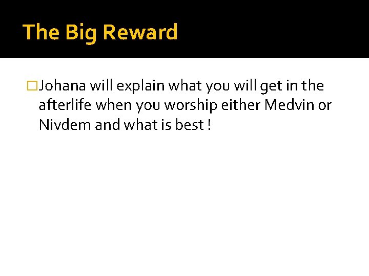 The Big Reward �Johana will explain what you will get in the afterlife when The Big Reward �Johana will explain what you will get in the afterlife when