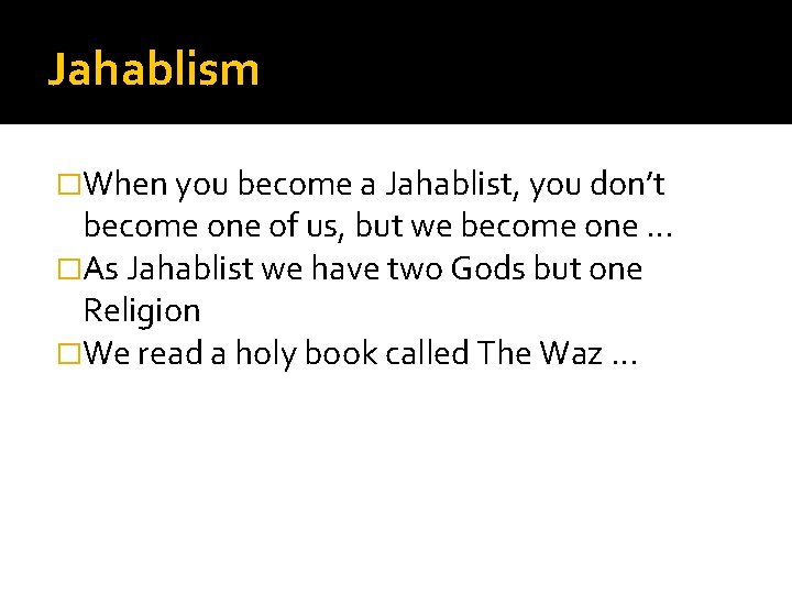 Jahablism �When you become a Jahablist, you don’t become one of us, but we Jahablism �When you become a Jahablist, you don’t become one of us, but we