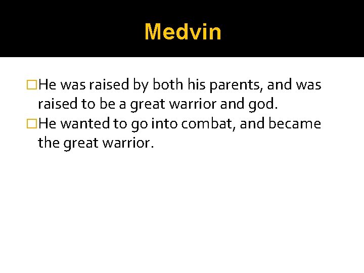 Medvin �He was raised by both his parents, and was raised to be a Medvin �He was raised by both his parents, and was raised to be a