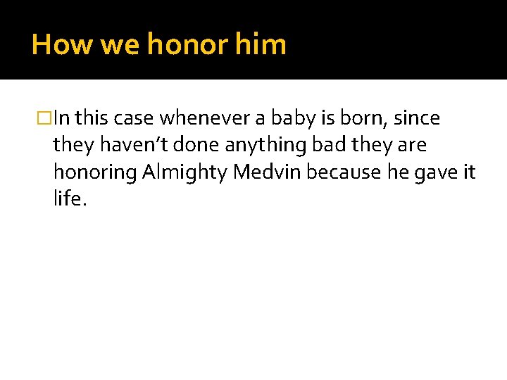 How we honor him �In this case whenever a baby is born, since they How we honor him �In this case whenever a baby is born, since they