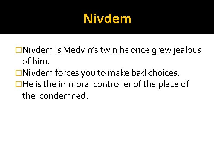 Nivdem �Nivdem is Medvin’s twin he once grew jealous of him. �Nivdem forces you Nivdem �Nivdem is Medvin’s twin he once grew jealous of him. �Nivdem forces you