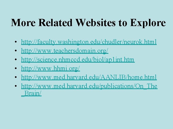 More Related Websites to Explore • • • http: //faculty. washington. edu/chudler/neurok. html http: