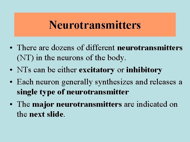 Neurotransmitters • There are dozens of different neurotransmitters (NT) in the neurons of the