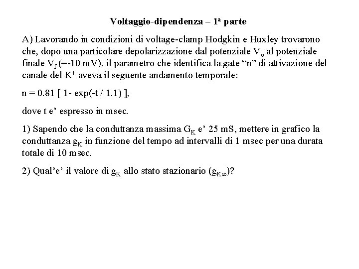 Voltaggio-dipendenza – 1 a parte A) Lavorando in condizioni di voltage-clamp Hodgkin e Huxley