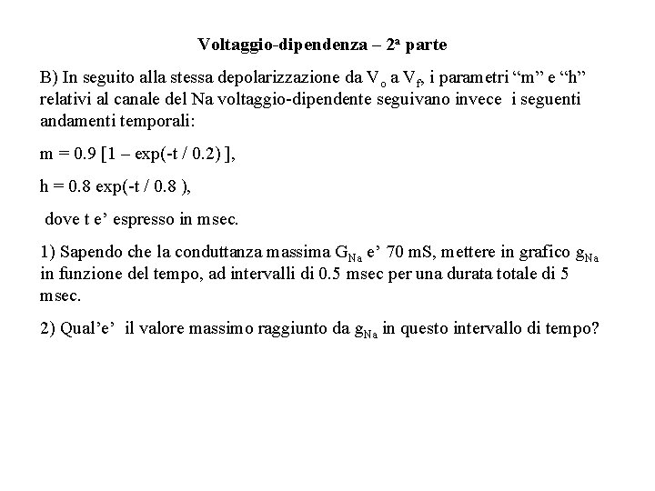 Voltaggio-dipendenza – 2 a parte B) In seguito alla stessa depolarizzazione da Vo a