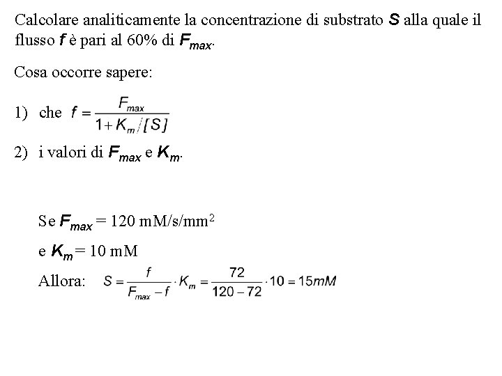 Calcolare analiticamente la concentrazione di substrato S alla quale il flusso f è pari