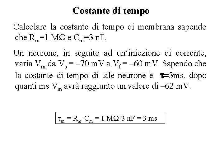 Costante di tempo Calcolare la costante di tempo di membrana sapendo che Rm=1 MW