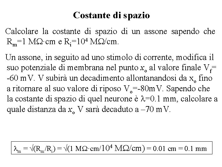 Costante di spazio Calcolare la costante di spazio di un assone sapendo che Rm=1