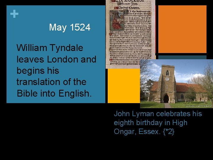 + May 1524 William Tyndale leaves London and begins his translation of the Bible