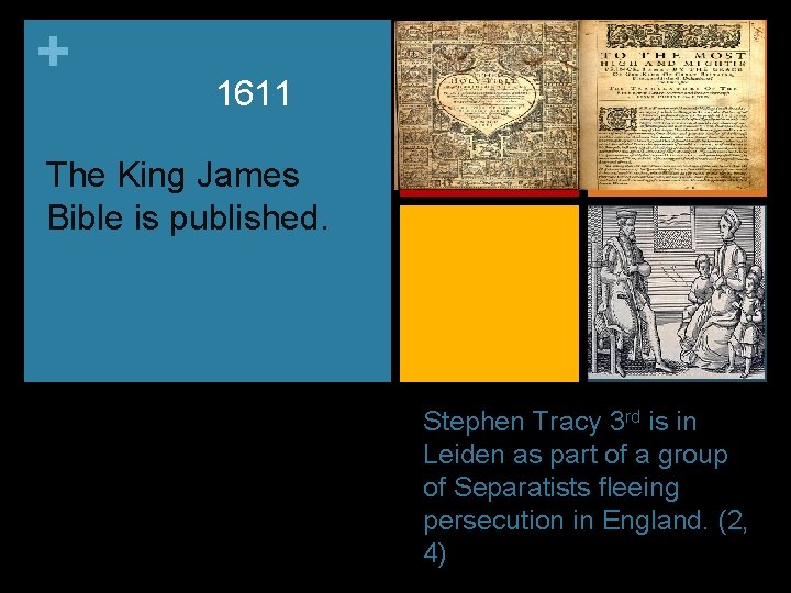 + 1611 The King James Bible is published. Stephen Tracy 3 rd is in