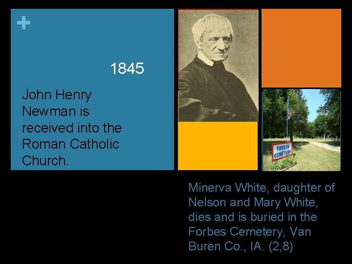 + 1845 John Henry Newman is received into the Roman Catholic Church. Minerva White,
