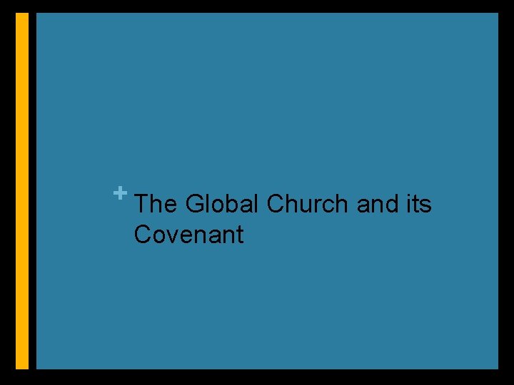 + The Global Church and its Covenant 
