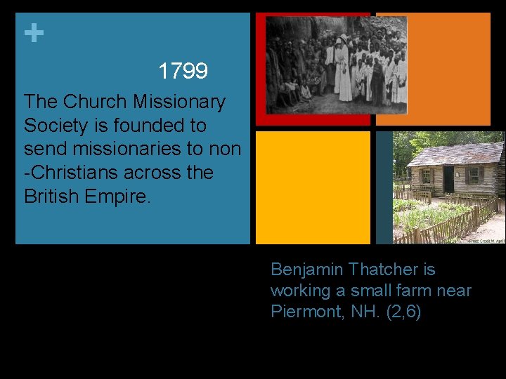 + 1799 The Church Missionary Society is founded to send missionaries to non -Christians