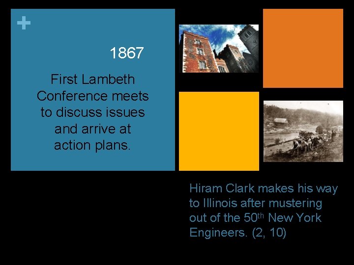 + 1867 First Lambeth Conference meets to discuss issues and arrive at action plans.