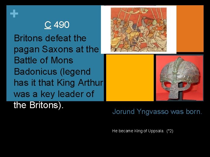 + C 490 Britons defeat the pagan Saxons at the Battle of Mons Badonicus