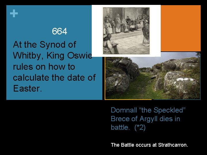 + 664 At the Synod of Whitby, King Oswie rules on how to calculate