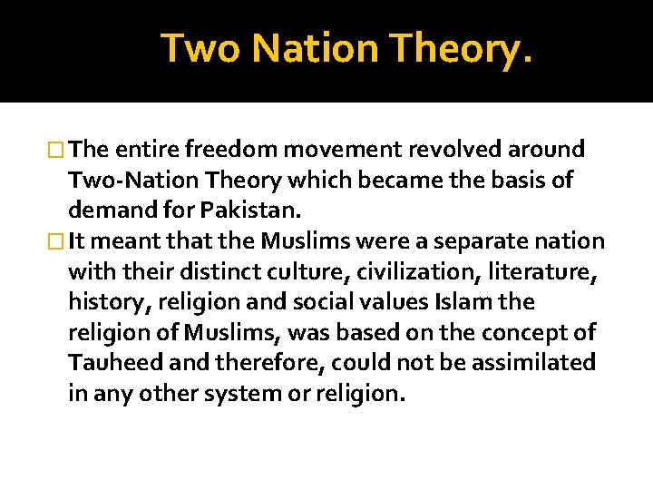 Two Nation Theory. � The entire freedom movement revolved around Two-Nation Theory which became Two Nation Theory. � The entire freedom movement revolved around Two-Nation Theory which became