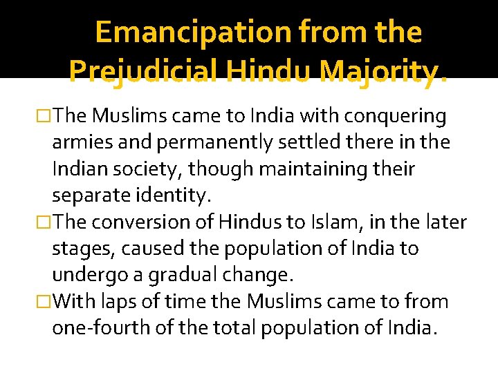 Emancipation from the Prejudicial Hindu Majority. �The Muslims came to India with conquering armies Emancipation from the Prejudicial Hindu Majority. �The Muslims came to India with conquering armies