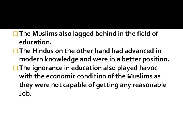 � The Muslims also lagged behind in the field of education. � The Hindus � The Muslims also lagged behind in the field of education. � The Hindus