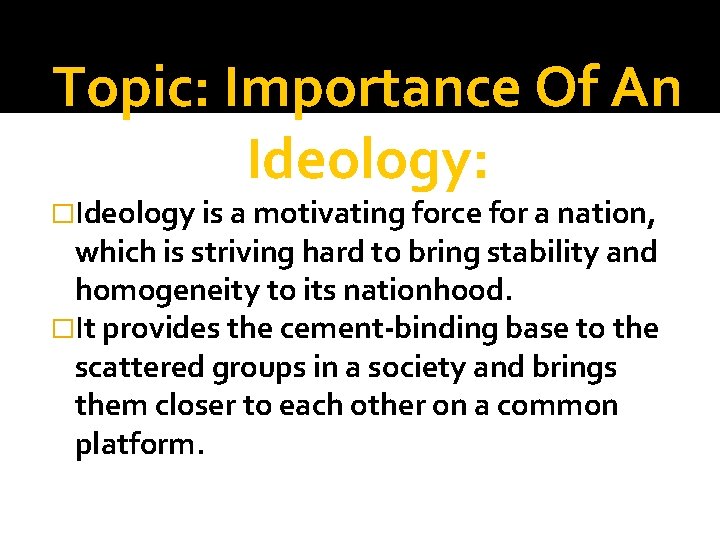 Topic: Importance Of An Ideology: �Ideology is a motivating force for a nation, which Topic: Importance Of An Ideology: �Ideology is a motivating force for a nation, which