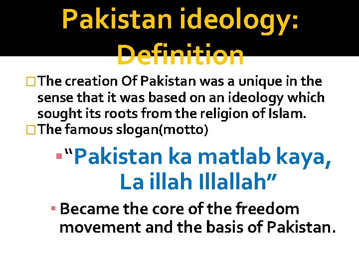 Pakistan ideology: Definition �The creation Of Pakistan was a unique in the sense that Pakistan ideology: Definition �The creation Of Pakistan was a unique in the sense that