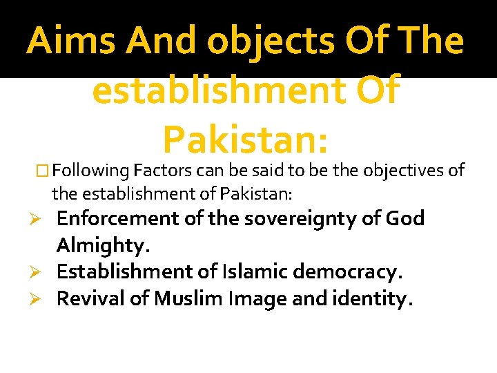 Aims And objects Of The establishment Of Pakistan: � Following Factors can be said Aims And objects Of The establishment Of Pakistan: � Following Factors can be said