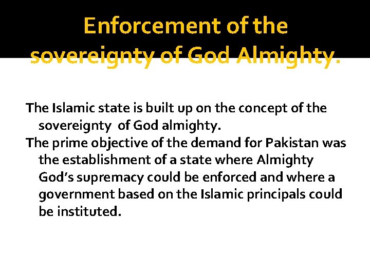 Enforcement of the sovereignty of God Almighty. The Islamic state is built up on Enforcement of the sovereignty of God Almighty. The Islamic state is built up on