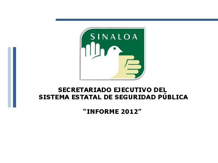 SECRETARIADO EJECUTIVO DEL SISTEMA ESTATAL DE SEGURIDAD PÚBLICA “INFORME 2012” 