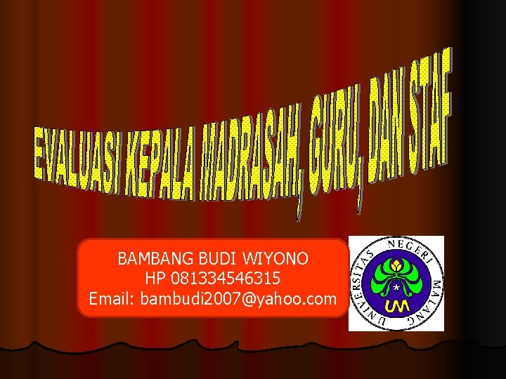 BAMBANG BUDI WIYONO HP 081334546315 Email: bambudi 2007@yahoo. com 