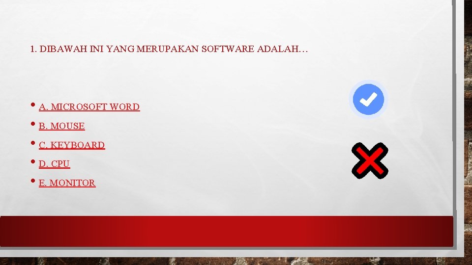 1. DIBAWAH INI YANG MERUPAKAN SOFTWARE ADALAH… • A. MICROSOFT WORD • B. MOUSE