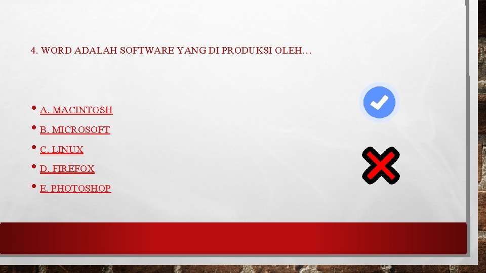 4. WORD ADALAH SOFTWARE YANG DI PRODUKSI OLEH… • A. MACINTOSH • B. MICROSOFT