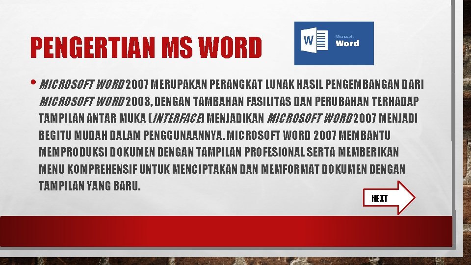 PENGERTIAN MS WORD • MICROSOFT WORD 2007 MERUPAKAN PERANGKAT LUNAK HASIL PENGEMBANGAN DARI MICROSOFT