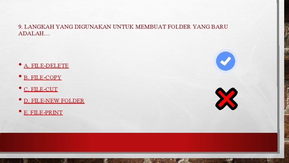 9. LANGKAH YANG DIGUNAKAN UNTUK MEMBUAT FOLDER YANG BARU ADALAH… • A. FILE-DELETE •