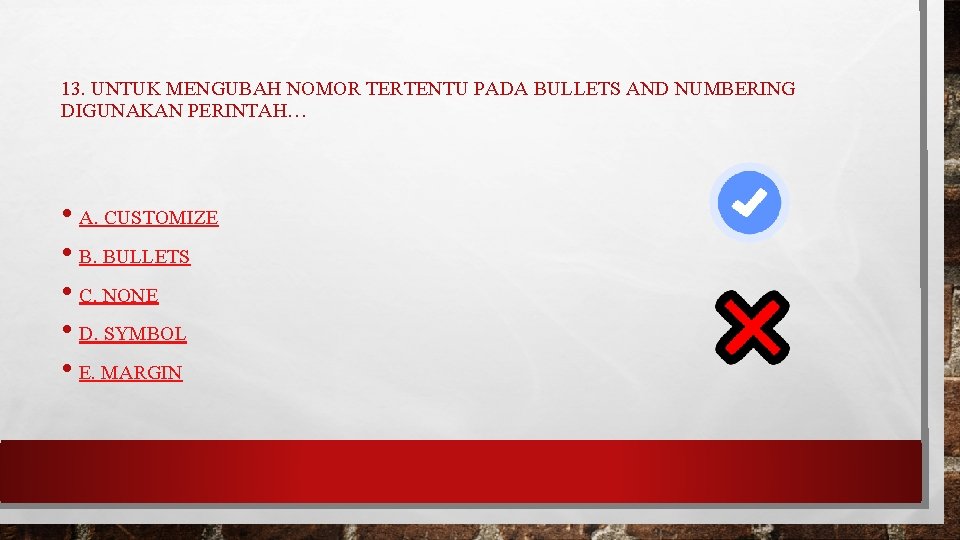 13. UNTUK MENGUBAH NOMOR TERTENTU PADA BULLETS AND NUMBERING DIGUNAKAN PERINTAH… • A. CUSTOMIZE