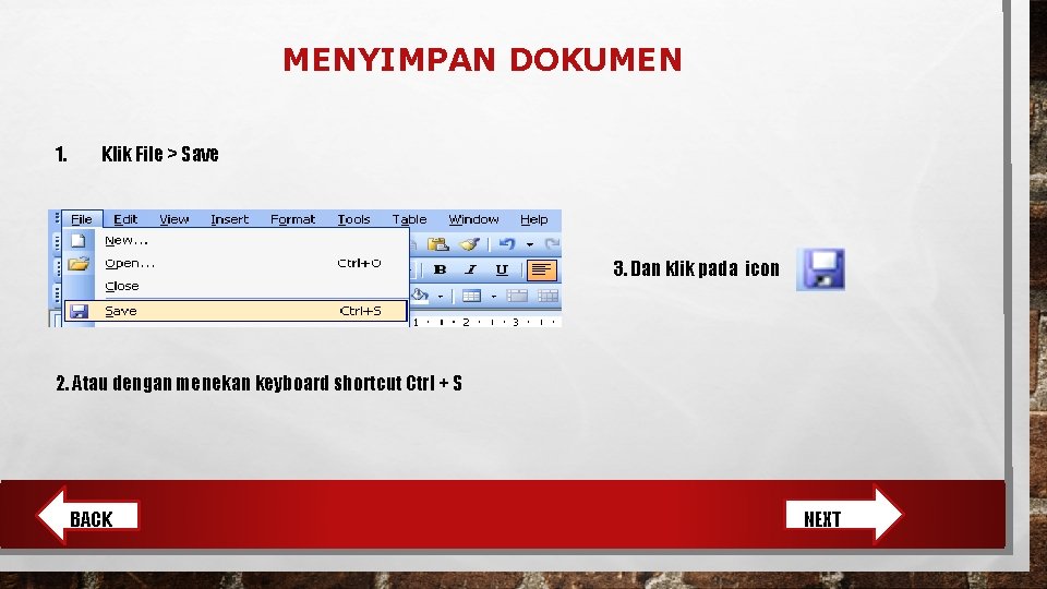 MENYIMPAN DOKUMEN 1. Klik File > Save 3. Dan klik pada icon 2. Atau