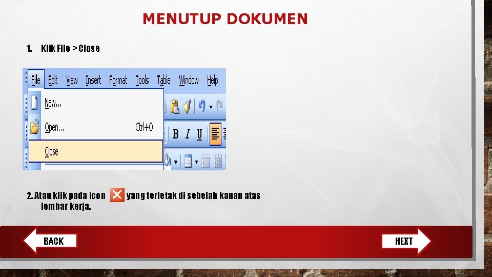 MENUTUP DOKUMEN 1. Klik File > Close 2. Atau klik pada icon lembar kerja.