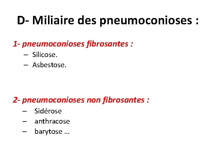 D- Miliaire des pneumoconioses : 1 - pneumoconioses fibrosantes : – Silicose. – Asbestose.