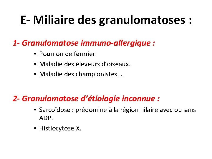 E- Miliaire des granulomatoses : 1 - Granulomatose immuno-allergique : • Poumon de fermier.