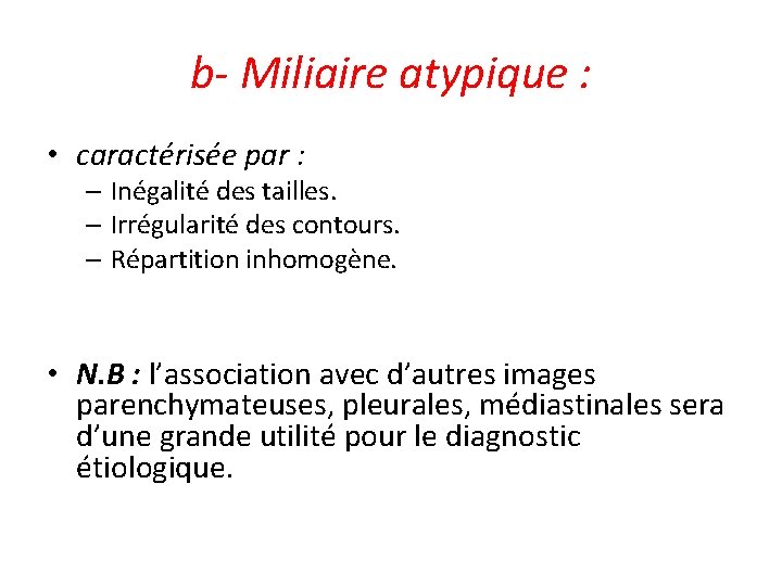 b- Miliaire atypique : • caractérisée par : – Inégalité des tailles. – Irrégularité