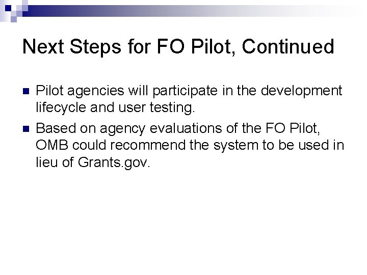 Next Steps for FO Pilot, Continued n n Pilot agencies will participate in the