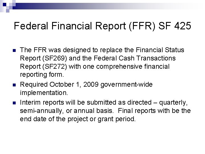 Federal Financial Report (FFR) SF 425 n n n The FFR was designed to