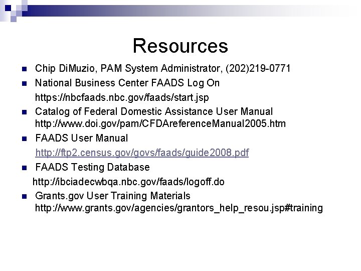 Resources n n n Chip Di. Muzio, PAM System Administrator, (202)219 -0771 National Business