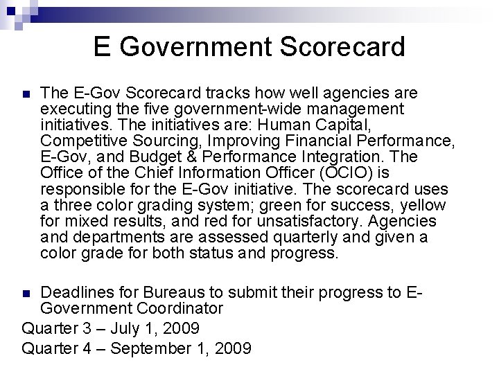 E Government Scorecard n The E-Gov Scorecard tracks how well agencies are executing the