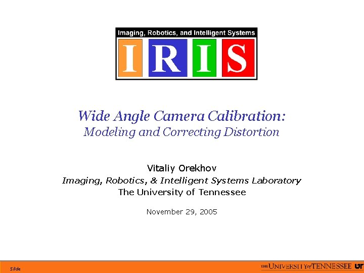 Wide Angle Camera Calibration: Modeling and Correcting Distortion Vitaliy Orekhov Imaging, Robotics, & Intelligent