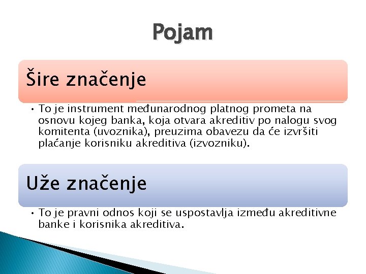 Pojam Šire značenje • To je instrument međunarodnog platnog prometa na osnovu kojeg banka,