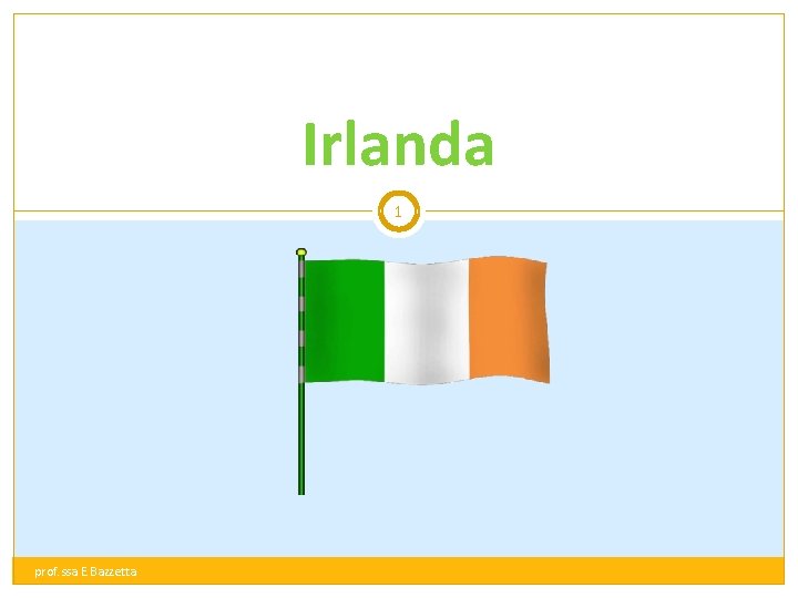 Irlanda 1 prof. ssa E. Bazzetta 