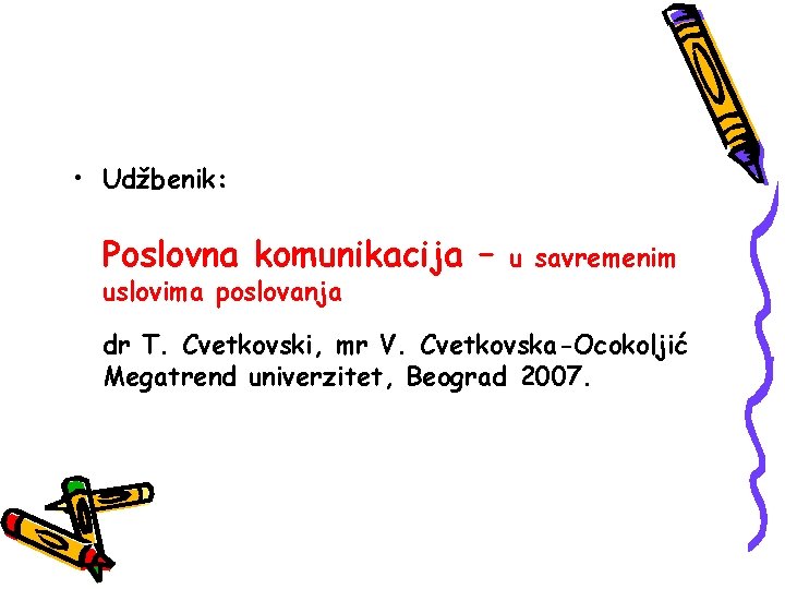  • Udžbenik: Poslovna komunikacija – uslovima poslovanja u savremenim dr T. Cvetkovski, mr