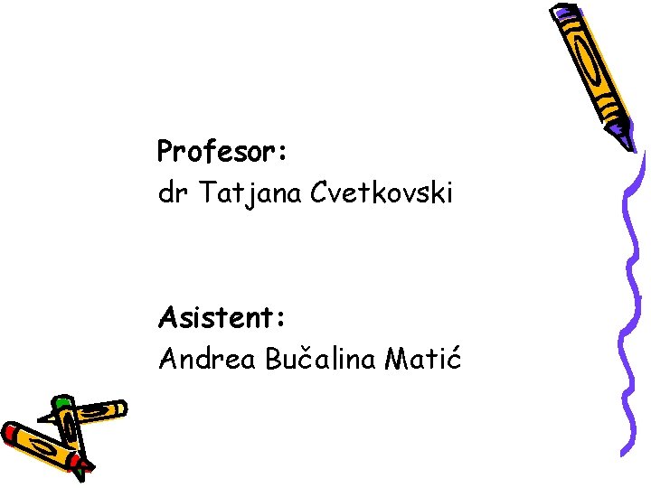 Profesor: dr Tatjana Cvetkovski Asistent: Andrea Bučalina Matić 