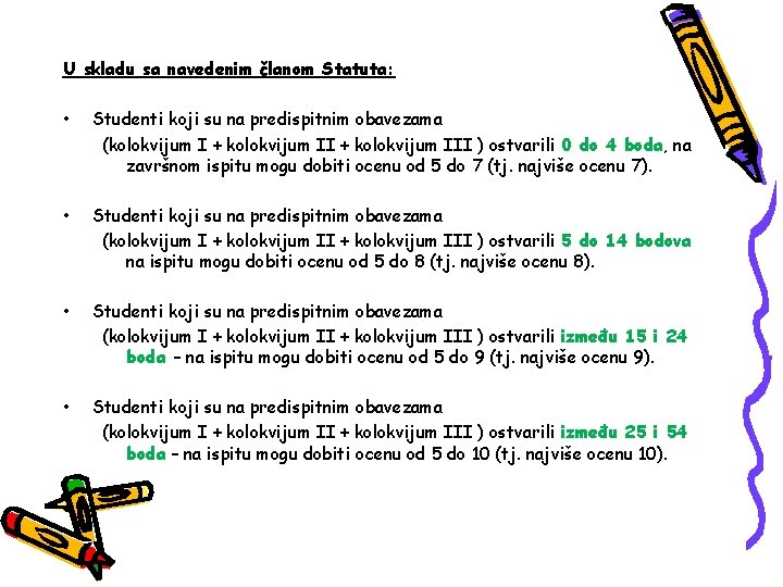 U skladu sa navedenim članom Statuta: • Studenti koji su na predispitnim obavezama (kolokvijum