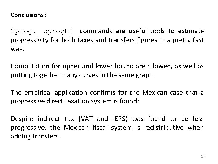Conclusions : Cprog, cprogbt commands are useful tools to estimate progressivity for both taxes Conclusions : Cprog, cprogbt commands are useful tools to estimate progressivity for both taxes